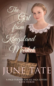 Title: The Girl from Kingsland Market: Danger and romance lie ahead for one woman, Author: June Tate