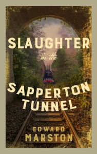 Title: Slaughter in the Sapperton Tunnel: The bestselling Victorian mystery series, Author: Edward Marston
