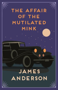 Title: The Affair of the Mutilated Mink, Author: James Anderson
