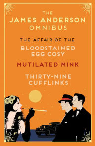 Title: The Affair of... Mysteries series: Books 1, 2, 3: The Affair of the Bloodstained Egg cozy, The Affair of the Mutilated Mink, The Affair of the Thirty-Nine Cufflinks, Author: James Anderson