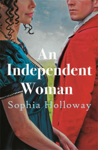 Title: An Independent Woman: The brand-new captivating Regency romance from the author of Kingscastle, Author: Sophia Holloway