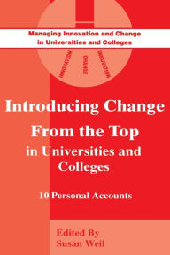 Title: Introducing Change from the Top in Universities and Colleges: Ten Personal Accounts, Author: Susan Weil