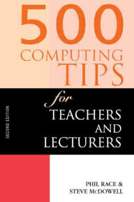 Title: 500 Computing Tips for Teachers and Lecturers / Edition 2, Author: Steven McDowell