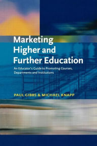 Title: Marketing Higher and Further Education: An Educator's Guide to Promoting Courses, Departments and Institutions, Author: Paul Gibbs