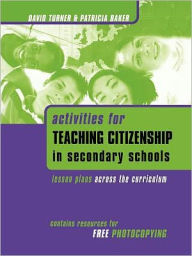 Title: Activities for Teaching Citizenship in Secondary Schools: Lesson Plans Across the Curriculum, Author: Patricia Baker