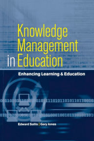 Title: Knowledge Management in Education: Enhancing Learning & Education / Edition 1, Author: Edward Sallis