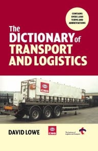 Title: Dictionary of Transport and Logistics / Edition 1, Author: David Lowe