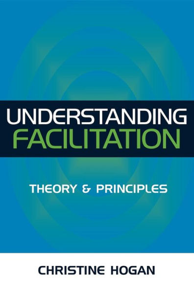 Understanding Facilitation: Theory and Principles / Edition 1
