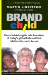 BRANDchild: Inside the Minds of Today's Global Kids: Understanding Their Relationship with Brands