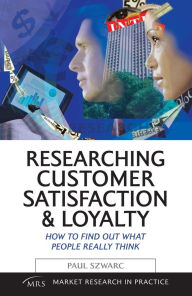 Researching Customer Satisfaction & Loyalty: How to Find Out What People Really Think