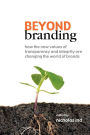 Beyond Branding: How the New Values of Transparency and Integrity Are Changing the World of Brands