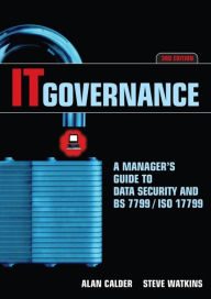 IT Governance: A Manager's Guide to Data Security and BS 7799/ ISO 17799