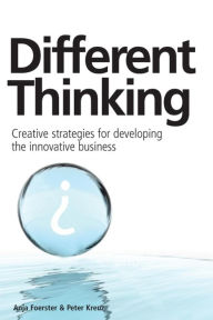 Different Thinking: Creative Strategies for Developing the Innovative Business