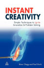 Instant Creativity: Simple Techniques to Ignite Innovation & Problem Solving