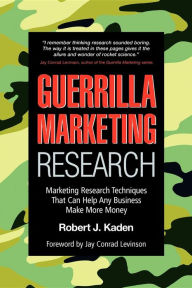 Guerrilla Marketing Research: Marketing Research Techniques That Can Help Any Business Make More Money