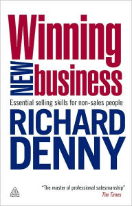 Title: Winning New Business: Essential Selling Skills for Non-Sales People, Author: Richard Denny