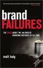 Brand Failures: The Truth about the 100 Biggest Branding Mistakes of All Time