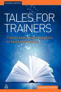 Tales for Trainers: Using Stories and Metaphors to Facilitate Learning