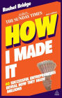 How I Made It: 40 Successful Entrepreneurs Reveal How They Made Millions