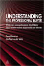 Understanding the Professional Buyer: What Every Sales Professional Should Know About How the Modern Buyer Thinks and Behaves