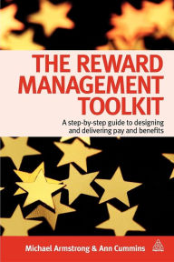Title: The Reward Management Toolkit: A Step-By-Step Guide to Designing and Delivering Pay and Benefits, Author: Michael Armstrong