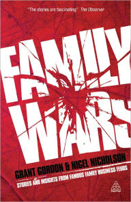 Title: Family Wars: Stories and Insights from Famous Family Business Feuds, Author: Grant Gordon