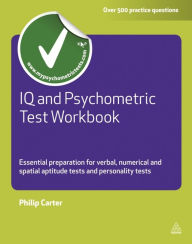 IQ and Psychometric Test Workbook: Essential Preparation for Verbal, Numerical and Spatial Aptitude Tests and Personality Tests