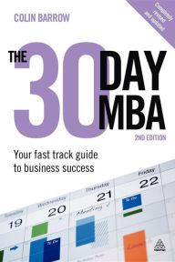 The 30 Day MBA: Your Fast Track Guide to Business Success