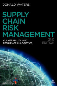 Title: Supply Chain Risk Management: Vulnerability and Resilience in Logistics / Edition 2, Author: Donald Waters