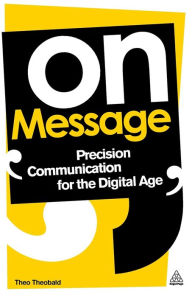 On Message: Precision Communication for the Digital Age