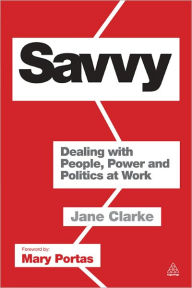 Title: Savvy: Dealing with People, Power and Politics at Work, Author: Jane Clarke