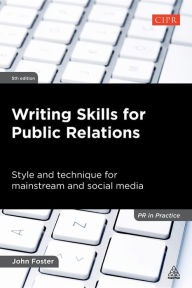 Title: Writing Skills for Public Relations: Style and Technique for Mainstream and Social Media / Edition 5, Author: John Foster