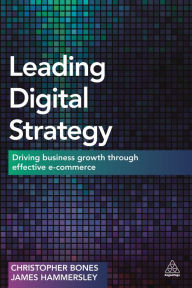 Title: Leading Digital Strategy: Driving Business Growth Through Effective E-commerce, Author: Christopher Bones