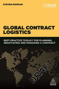 Title: Global Contract Logistics: Best Practice Toolkit for Planning, Negotiating and Managing a Contract, Author: Steven Morgan