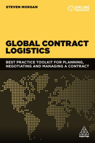 Title: Global Contract Logistics: Best Practice Toolkit for Planning, Negotiating and Managing a Contract, Author: Steven Morgan