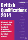 British Qualifications 2014: A Complete Guide to Professional, Vocational and Academic Qualifications in the United Kingdom