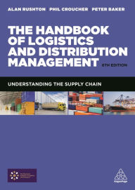 Title: The Handbook of Logistics and Distribution Management: Understanding the Supply Chain / Edition 6, Author: Alan Rushton