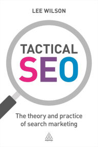 Title: Tactical SEO: The Theory and Practice of Search Marketing, Author: Lee Wilson