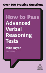 Title: How to Pass Advanced Verbal Reasoning Tests: Over 500 Practice Questions, Author: Mike Bryon