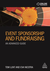 Title: Event Sponsorship and Fundraising: An Advanced Guide / Edition 1, Author: Tom Lunt