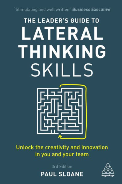 The Leader's Guide to Lateral Thinking Skills: Unlock the Creativity and Innovation in You and Your Team