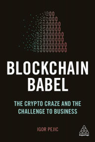 Title: Blockchain Babel: The Crypto Craze and the Challenge to Business, Author: Igor Pejic