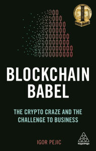 Title: Blockchain Babel: The Crypto Craze and the Challenge to Business, Author: Igor Pejic