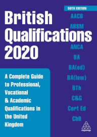 Title: British Qualifications 2020: A Complete Guide to Professional, Vocational and Academic Qualifications in the United Kingdom, Author: Kogan Page Editorial