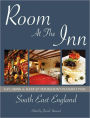 Room at the Inn: South East England: Eat, Drink & Sleep at the Region's Plushest Pubs