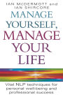 Manage Yourself, Manage Your Life: Vital NLP Techniques for Personal Wellbeing and Professional Success