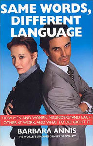 Same Words Different Language: How Men and Women Misunderstand Each Other at Work and What to Do about It