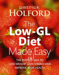 Title: The Low-GL Diet Made Easy: The Perfect Way to Lose Weight, Gain Energy and Improve Your Health, Author: Patrick Holford BSc