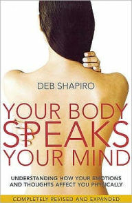 Title: Your Body Speaks Your Mind, Author: Deb Shapiro