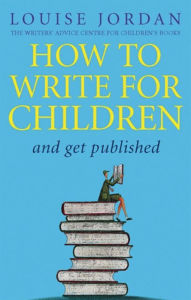 Title: How to Write for Children and Get Published, Author: Louise Jordan